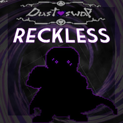 Dustswap- The reckoning: Reckless