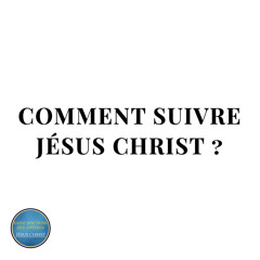 COMMENT SUIVRE JÉSUS-CHRIST