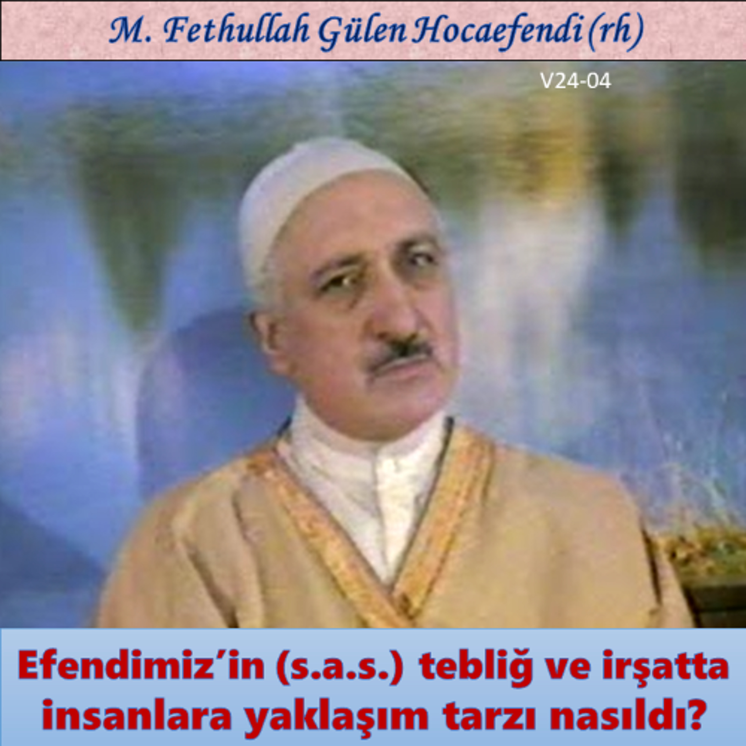 1986-00-00 V24-04 Efendimiz’in (s.a.s.) tebliğ ve irşatta insanlara yaklaşım tarzı nasıldı episode artwork