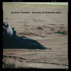 Jerome Thomas - Bruises (Creatures Edit) (FREE DOWNLOAD)