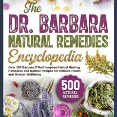 ebook read pdf 🌟 The Dr. Barbara Natural Remedies Encyclopedia: Over 500 Barbara O’Neill Inspired