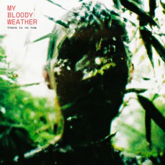 There Is No Now - My Bloody Weather
