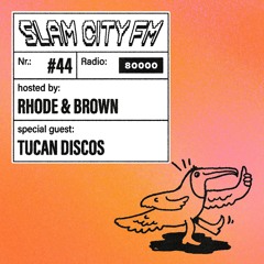 Slam City FM 44 I w/ Tucan Discos + Rhode & Brown I via Radio 80000