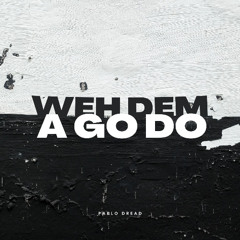 1. Pablo Dread - Weh Dem A Go Do