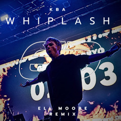 KBA - Whiplash (Eli Moore Remix) [FREE DOWNLOAD]