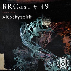 BRCast #49 - Alexskyspirit