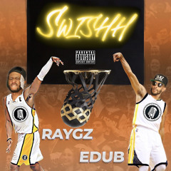 Swishh! (Final Copy)- EDub x RayGz (RayMix)