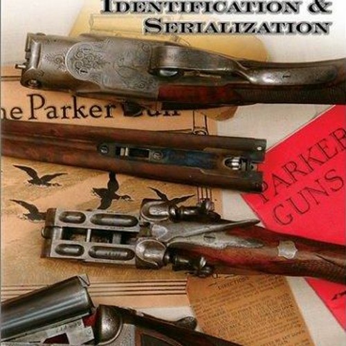 Stream episode DOWNLOAD/PDF Parker Gun Identification & Serialization