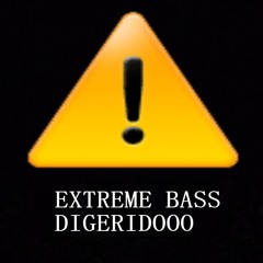 EXTREME BASS DIGERDIDOOO