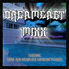 DREAMCAST MIXX (feat. $aint , H U R A C C A N E & YUNG NECROPLAYAH)