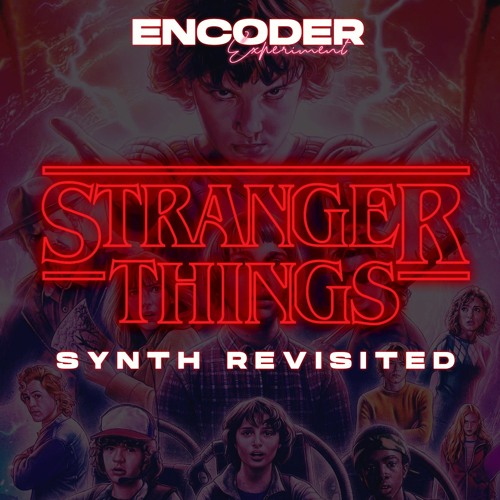 Stream Stranger Things (Synth Revisited) by ENCODER Experiment Listen