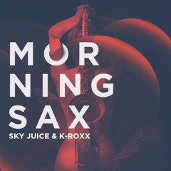 Sky Juice & K-Roxx - Morning Sax
