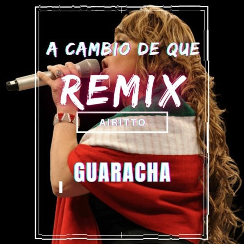 A Cambio De Que (Airitto's Guaracha Remix)