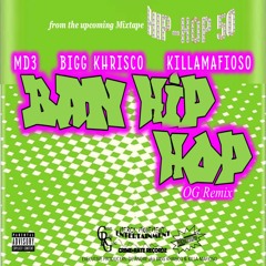 De'Andre aka Bigg Khrisco - Ban Hip-Hop (OG Remix) (ft. MD3 & Killa Mafioso)