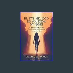 PDF/READ 📚 Hi. It's Me, God. Do You Know My Name?: A Woman's Guide to Peace, Transformation, and R