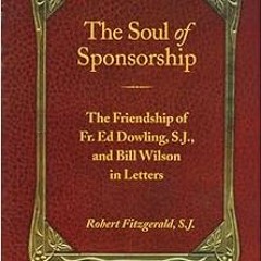Read pdf The Soul of Sponsorship: The Friendship of Fr. Ed Dowling, S.J. and Bill Wilson in Letters