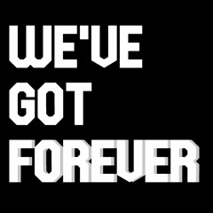 We've Got Forever
