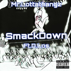 Mr.Lottathangz x D.Los  Smackdown