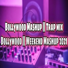 Bollywood Mashup Trap Mix Bollywood Weekend Mashup (feat. DJ SAHIl OFFICIAL) 2021