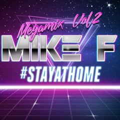Mike F - #stayathome - Megamix Vol.2