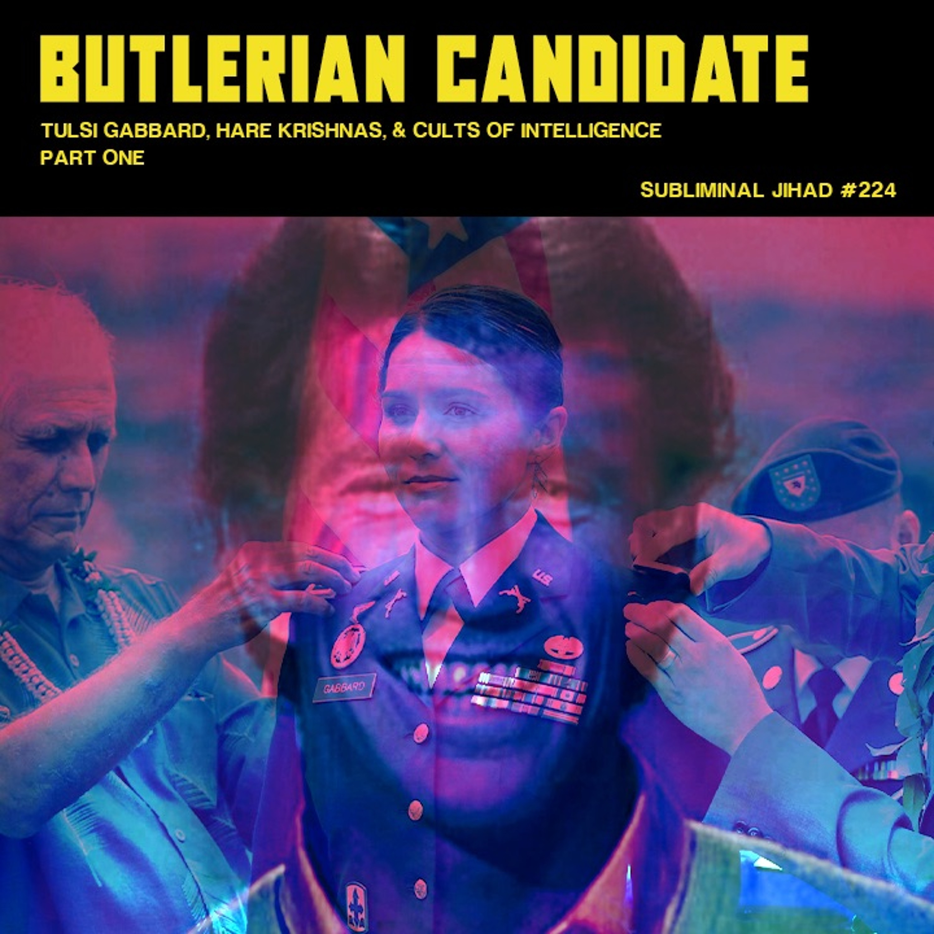 [#224] BUTLERIAN CANDIDATE, Part One: Tulsi Gabbard, Hare Krishnas, and Cults of Intelligence