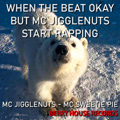 when the beat okay but mc jigglenuts start rapping (ft. MC Sweetie Pie)