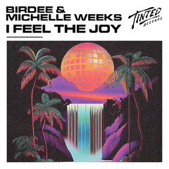 Birdee & Michelle Weeks - I Feel The Joy
