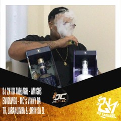 DJ 2K DO TAQUARIL - AMIGOS ENVOLVIDO - MC's VINNY DA TR, LARANJINHA & LORIN DA ZL -