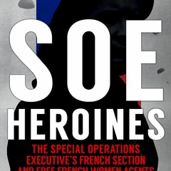 Download❤️PDF⚡️ SOE Heroines The Special Operations Executive's French Section and Free Fren