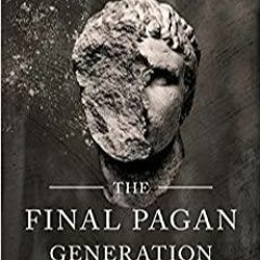 DOWNLOAD/PDF  Final Pagan Generation (Transformation of the Classical Heritage)