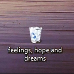 FEELINGS, HOPE & DREAMS