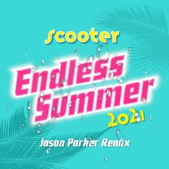 Scooter - Endless Summer 2021 (Jason Parker Extended Remix)