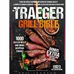 [Download PDF]> The Traeger Grill Bible: 1000 Days of Sizzle &amp Smoke With Your Traeger. The Compl