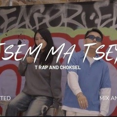 Tsem Ma Tsey -T_Rap And Choksel