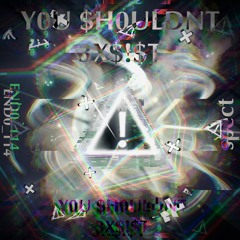 Y0U $H0ULDNT 3X$!$T