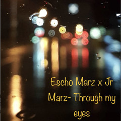 Escho Marz x Jr Marz- Through my eyes