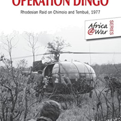 [DOWNLOAD] EPUB 📙 Operation Dingo: The Rhodesian Raid on Chimoio and Tembué 1977 (Af