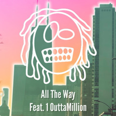 ALL THE WAY (FEAT 1OUTTAMILLION)