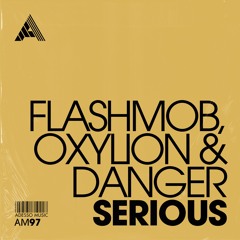 Flashmob, Oxylion & Danger - Serious (Extended Mix)