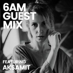 6AM Guest Mix: Aksamit