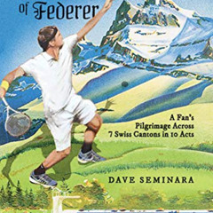 free EPUB 📙 Footsteps of Federer: A Fan's Pilgrimage Across 7 Swiss Cantons in 10 Ac
