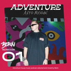 Berin - Adventure Afro Melodic Episode 1