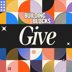 Building Blocks: Give_ Eric Gentry