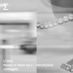 U 008 Ready to Wear ep.3 – YancityGurl - northgate