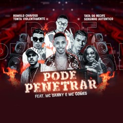 Mc Tonta, Romulo Chavoso, Tata Do Recife E Serginho A. Feat. Mc Danny E Mc Gomes - Pode Penetrar