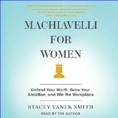 (<E.B.O.O.K.$) ⚡ Machiavelli for Women: Defend Your Worth, Grow Your Ambition, and Win the Workpla