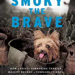 free EPUB 📒 Smoky the Brave: How a Feisty Yorkshire Terrier Mascot Became a Comrade-