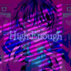 High Enough [ Edit Audio ]