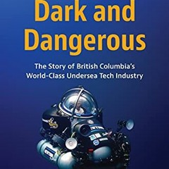 GET PDF 📤 Deep, Dark and Dangerous: The Story of British Columbia’s World-class Unde