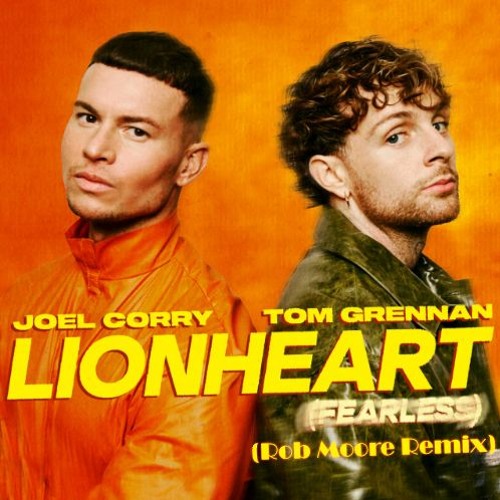 Joel Corry & Tom Grennan - LionHeart (Rob Moore Remix)